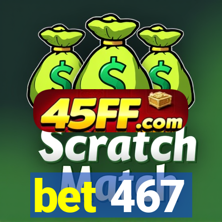 bet 467